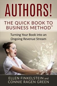 Produktbild: Authors! The Quick Book to Business Method: Turning Your Book into an Ongoing Revenue Stream