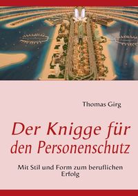 Bild vom Artikel Der Knigge für den Personenschutz vom Autor Thomas Girg
