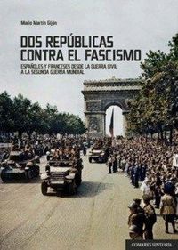 Produktbild: Dos rep&uacute;blicas contra el fascismo : espa&ntilde;oles y franceses desde la Guerra Civil a la Segunda Guerra Mundial