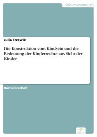 Produktbild: Die Konstruktion vom Kindsein und die Bedeutung der Kinderrechte aus Sicht der Kinder