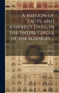 Produktbild: A Million of Facts, and Correct Data, in the Entire Circle of the Sciences ...