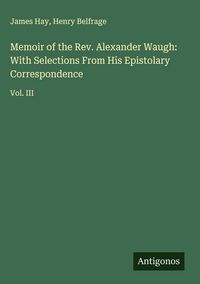 Produktbild: Memoir of the Rev. Alexander Waugh: With Selections From His Epistolary Correspondence