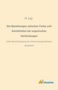 Produktbild: Die Beziehungen zwischen Farbe und Konstitution bei organischen Verbindungen