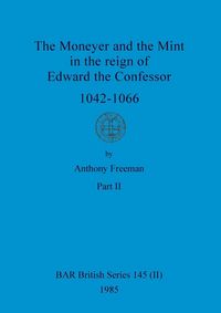 Produktbild: The Moneyer and the Mint in the reign of Edward the Confessor 1042-1066, Part ii