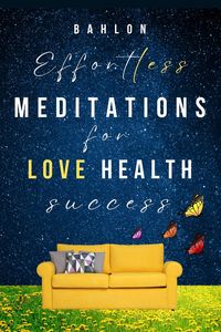 Produktbild: Effortless Meditations for Love, Healing & Success: 30 days Easy Manifestations for Your Best Life Even if You Have Only 10 Minutes a Day