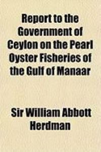 Produktbild: Report to the Government of Ceylon on the Pearl Oyster Fisheries of the Gulf of Manaar