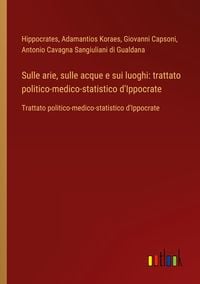 Produktbild: Sulle arie, sulle acque e sui luoghi: trattato politico-medico-statistico d'Ippocrate