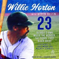 Bild vom Artikel Willie Horton: 23: Detroit's Own Willie the Wonder, the Tigers' First Black Great vom Autor Willie Horton