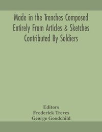 Produktbild: Made In The Trenches Composed Entirely From Articles & Sketches Contributed By Soldiers