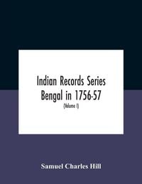 Produktbild: Indian Records Series Bengal in 1756-57, a selection of public and private papers dealing with the affairs of the British in Bengal during the reign o