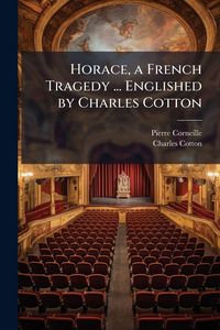 Produktbild: Corneille, P: Horace, a French Tragedy ... Englished by Char