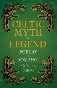 Produktbild: Celtic Myth & Legend, Poetry & Romance