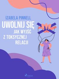Produktbild: Uwolnij sie. Jak wyjsc z toksycznej relacji