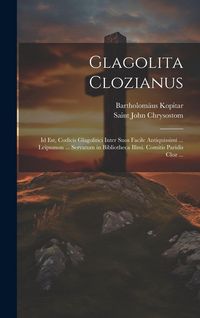 Produktbild: Glagolita Clozianus: Id Est, Codicis Glagolitici Inter Suos Facile Antiquissimi ... Leipsanon ... Servatum in Bibliotheca Illmi. Comitis Pa