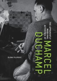 Produktbild: The Apparently Marginal Activities of Marcel Duchamp