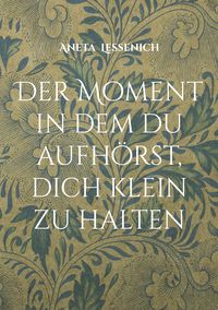 Produktbild: Der Moment in dem du aufh&ouml;rst, dich klein zu halten