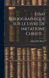 Produktbild: Essai Bibliographique Sur Le Livre De Imitatione Christi ...