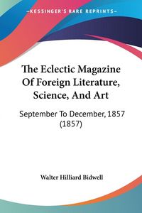 Produktbild: The Eclectic Magazine Of Foreign Literature, Science, And Art