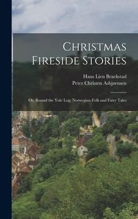 Produktbild: Christmas Fireside Stories; or, Round the Yule log; Norwegian Folk and Fairy Tales