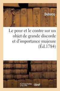 Bild vom Artikel Le Pour Et Le Contre Sur Un Objet de Grande Discorde Et d'Importance Majeure vom Autor Dubucq