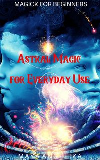 Produktbild: Astral Magic for Everyday Use (Magick for Beginners, #10)