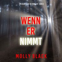 Produktbild: Wenn Er Nimmt (Ein Claire King FBI-Thriller &ndash; Band 3)
