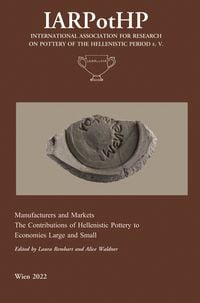 Bild vom Artikel Manufacturers and Markets. The Contribution of Hellenistic Pottery to Economies Large and Small vom Autor 