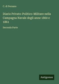 Produktbild: Diario Privato-Politico-Militare nella Campagna Navale degli anne 1860 e 1861