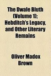 Produktbild: The Dwale Bluth (Volume 1); Hebditch's Legacy, and Other Literary Remains