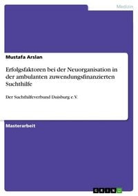 Produktbild: Erfolgsfaktoren bei der Neuorganisation in der ambulanten zuwendungsfinanzierten Suchthilfe
