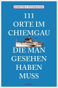 Produktbild: 111 Orte im Chiemgau, die man gesehen haben muss