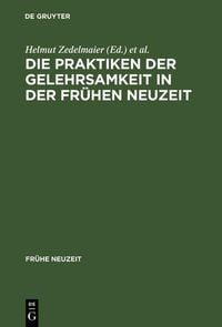 Produktbild: Die Praktiken der Gelehrsamkeit in der Fr&uuml;hen Neuzeit