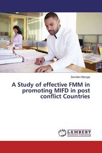 Produktbild: A Study of effective FMM in promoting MIFD in post conflict Countries