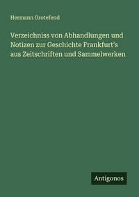 Produktbild: Verzeichniss von Abhandlungen und Notizen zur Geschichte Frankfurt's aus Zeitschriften und Sammelwerken