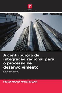 Produktbild: A contribui&ccedil;&atilde;o da integra&ccedil;&atilde;o regional para o processo de desenvolvimento