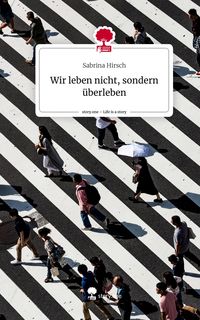 Produktbild: Wir leben nicht, sondern &uuml;berleben. Life is a Story - story.one