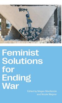 Bild vom Artikel Feminist Solutions for Ending War vom Autor Megan Wegner, Nicole Mackenzie