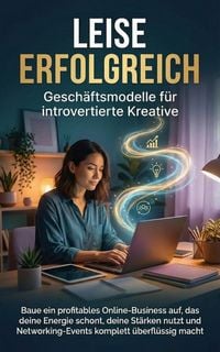 Produktbild: Leise erfolgreich: Gesch&auml;ftsmodelle f&uuml;r introvertierte Kreative