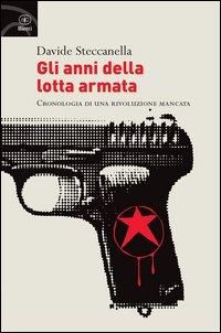 Produktbild: Gli anni della lotta armata. Cronologia di una rivoluzione mancata