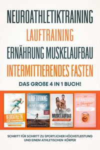 Produktbild: Neuroathletiktraining | Lauftraining | Ern&auml;hrung Muskelaufbau | Intermittierendes Fasten: Das gro&szlig;e 4 in 1 Buch! - Schritt f&uuml;r Schritt zu sportlicher