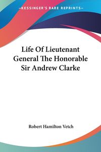 Produktbild: Vetch, R: Life Of Lieutenant General The Honorable Sir Andre