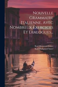 Produktbild: Nouvelle Grammaire Italienne, Avec Nombreux Exercices Et Dialogues...