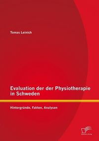 Produktbild: Evaluation der der Physiotherapie in Schweden: Hintergr&uuml;nde, Fakten, Analysen