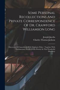Produktbild: Some Personal Recollections And Private Correspondence Of Dr. Crawford Williamson Long: Discoverer Of Anaesthesia With Sulphuric Ether: Together With