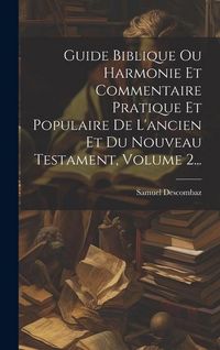 Produktbild: Guide Biblique Ou Harmonie Et Commentaire Pratique Et Populaire De L'ancien Et Du Nouveau Testament, Volume 2...