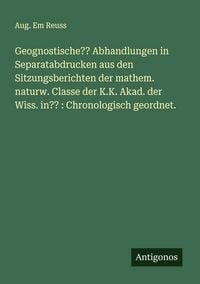 Produktbild: Geognostische?? Abhandlungen in Separatabdrucken aus den Sitzungsberichten der mathem. naturw. Classe der K.K. Akad. der Wiss. in?? : Chronologisch ge
