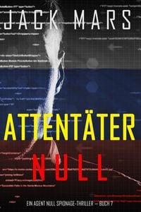 Produktbild: Attent&auml;ter Null (Ein Agent Null Spionage-Thriller - Buch #7)
