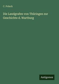 Produktbild: Die Landgrafen von Th&uuml;ringen zur Geschichte d. Wartburg