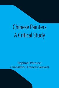 Bild vom Artikel Chinese Painters; A Critical Study vom Autor Raphael Petrucci