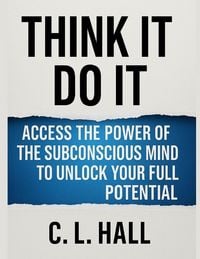 Produktbild: Think It, Do It Access the Power of the Subconscious Mind to Unlock Your Full Potential